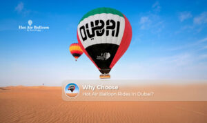 Why Choose Hot Air Balloon Rides In Dubai featuring sunrise flights, scenic desert views, and unforgettable aerial experiences