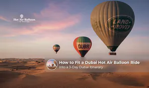 3 days Dubai itinerary with hot air balloon experience.