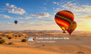 Dubai hot air balloon ride total duration, including hotel pickup, pre-flight safety briefing, sunrise flight and return transfer